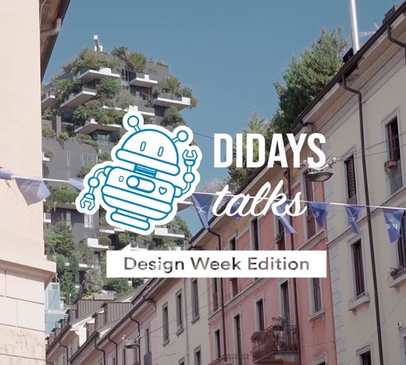 DIDAYSTalks – Design Week Edition Design e Innovazione digitale in sinergia per raccontare nuovi approcci sostenibili.